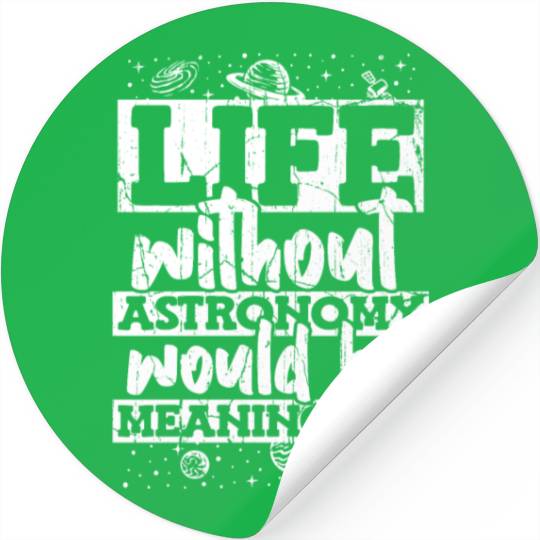 Life Without Astronomy Would Be Meaningless Stickers