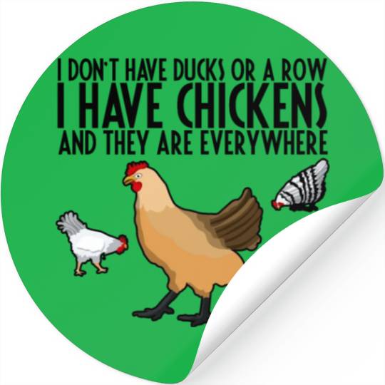 I Don't Have Ducks Or A Row, I Have Chickens 3 Stickers