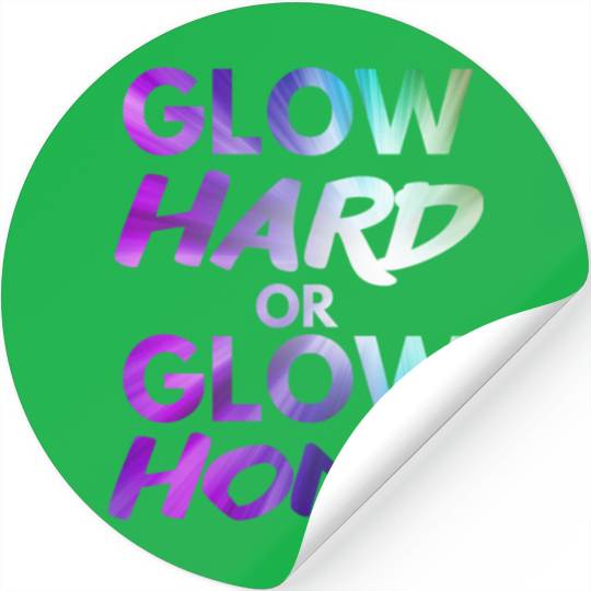 Glow Hard Or Glow Home | Neon colors Stickers