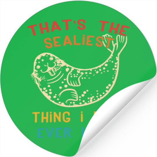 That's The Sealiest Thing I Ever Heard Funny Stickers