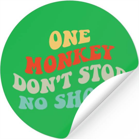 One Monkey Don’t Stop No Show Quote Stickers
