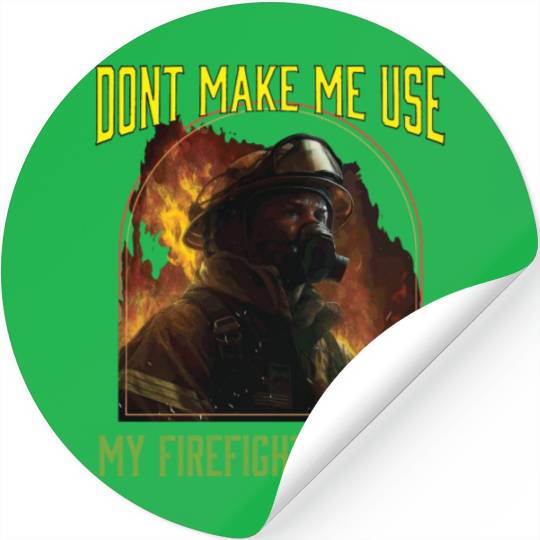 Dont Make Me Use My Firefighter Voice Stickers