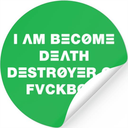 I Am Become Death Destroyer Of Fvckbois Apparel Stickers