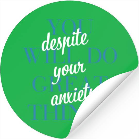 You Will Do Great Things Despite Your Anxiety Stickers