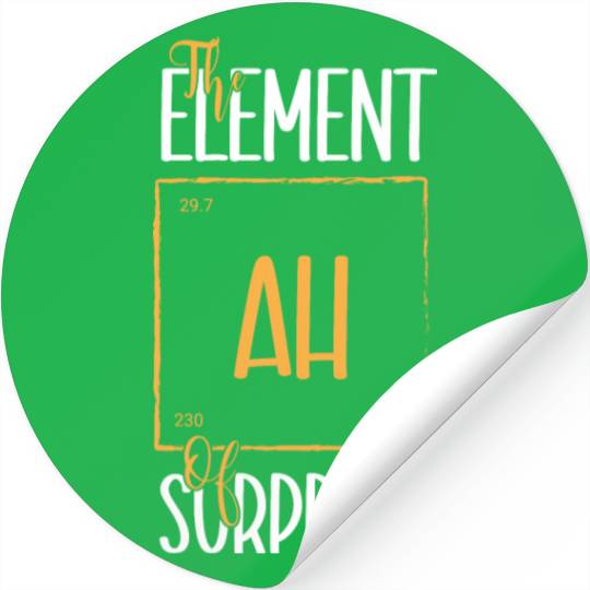 Chemistry Science Humor Ah The Element Of Surprise Stickers