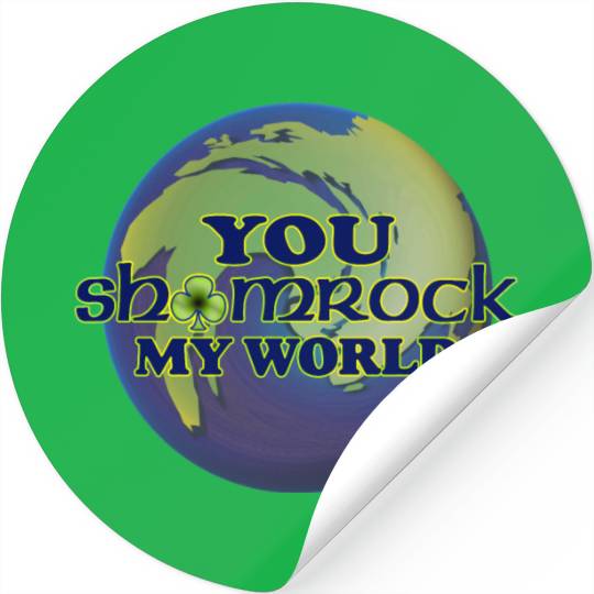 You Shamrock My World Stickers