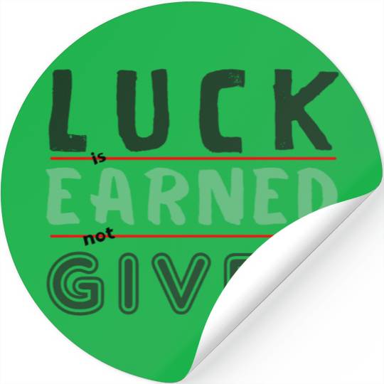 green Luck is earned not given Stickers