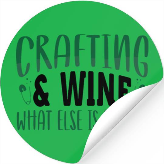 Crafting and Wine What Else is There Crafter Gifts Stickers