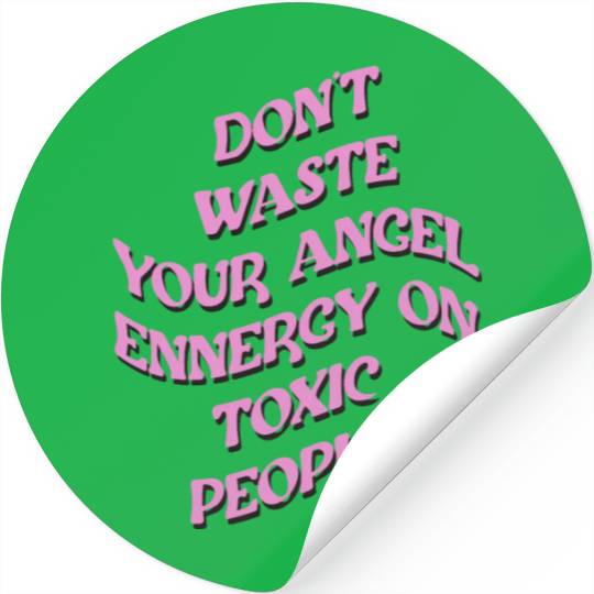 Don't Waste Your Angel Energy On Toxic People Stickers