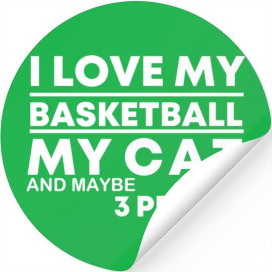 I Love My Basketball my Cat and maybe 3 people Stickers