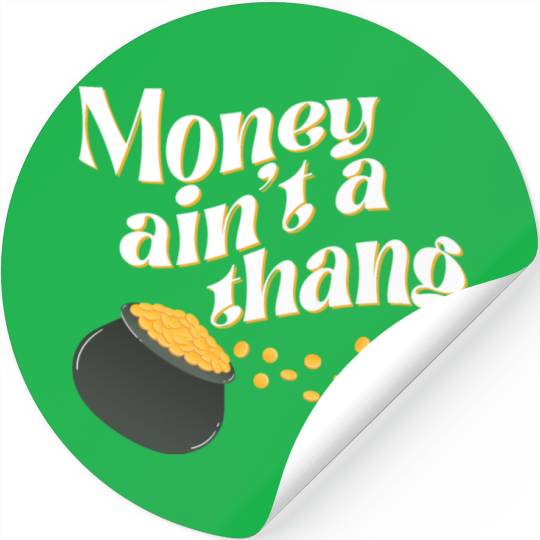 Money Ain't Thang Stickers