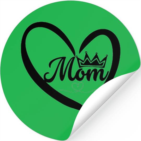 My Mom is my queen- I love my mom Stickers