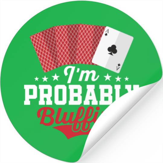 I'm Probably Bluffing Gambling Poker Player Stickers