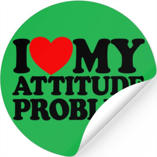 I Love My Attitude Problem Womens Attitude Problem Stickers