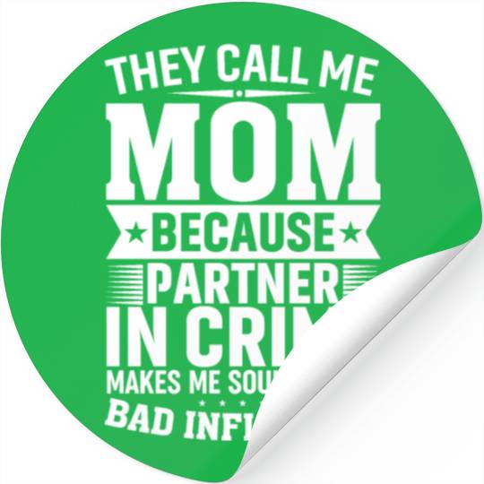They Call Me Mom Because Partner in Crime Funny Mo Stickers