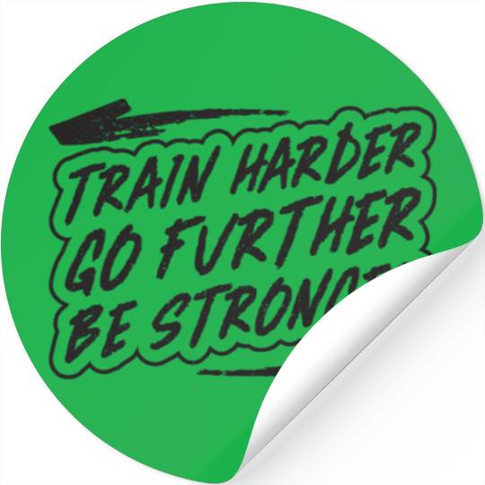 Train harder, go further, be stronger - Gym Stickers