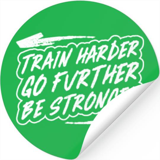 Train harder, go further, be stronger - Gym Stickers