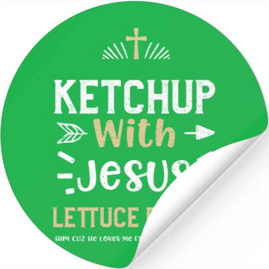 Ketchup With Jesus Lettuce Prais... Stickers