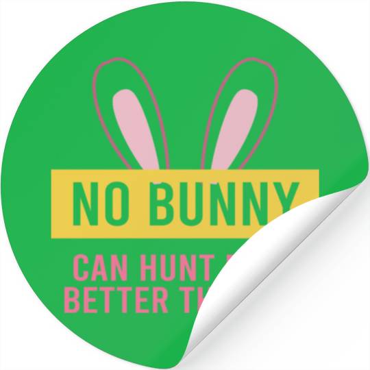 No Bunny Can Hunt Eggs Better Than Me Stickers