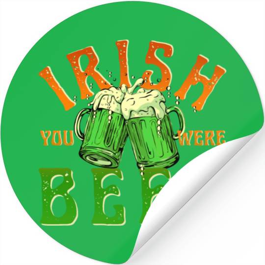 IRISH YOU WERE BEER FUNNY Stickers
