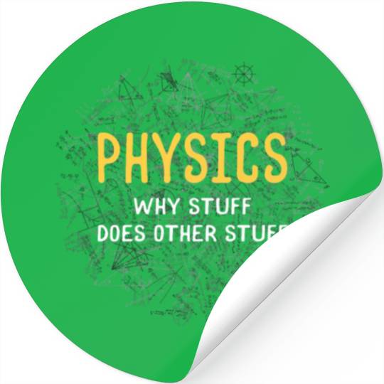 Physics Why Stuff Does Other Stuff Physicist Stickers
