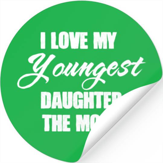 I Love My Youngest Daughter The Most Father s Day Stickers