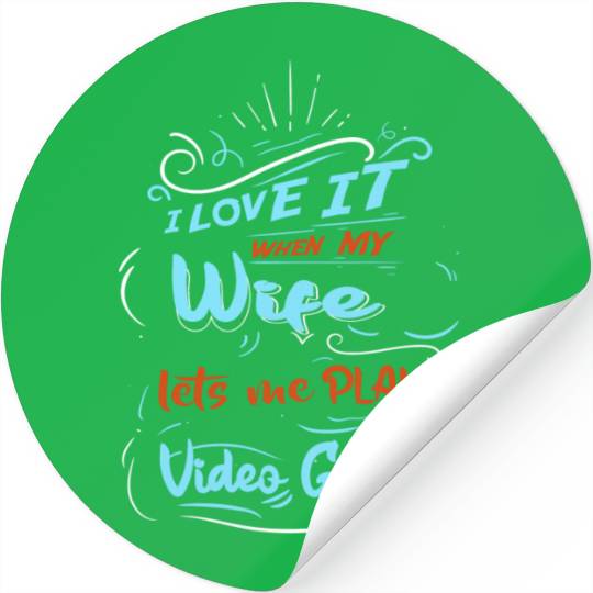 I Love It When My Wife Lets Me Play Video Game Stickers