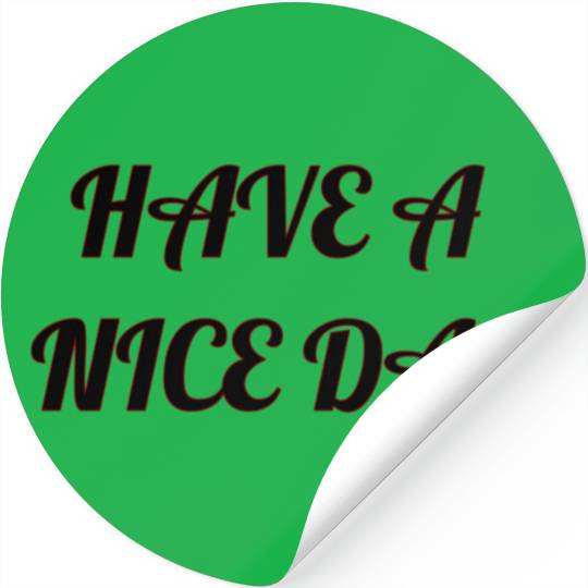 Have a nice day. Stickers