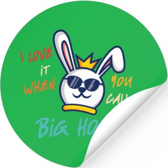 I Love It When You Call Me Big Hoppa Bunny Apparel Stickers