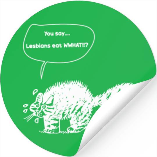 You Say…Lesbians Eat WHAT!!? Stickers