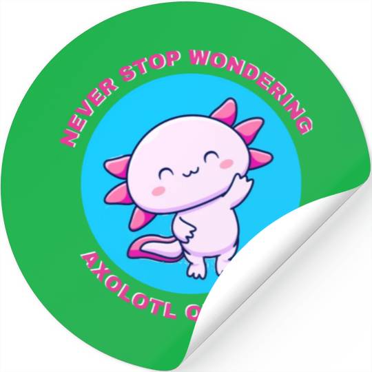 never stop wondering axolotl questions Stickers