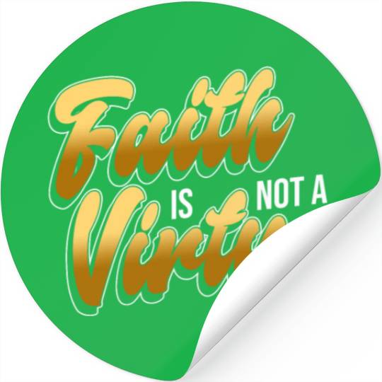 Faith Is Not A Virtue - Atheist Atheism Stickers