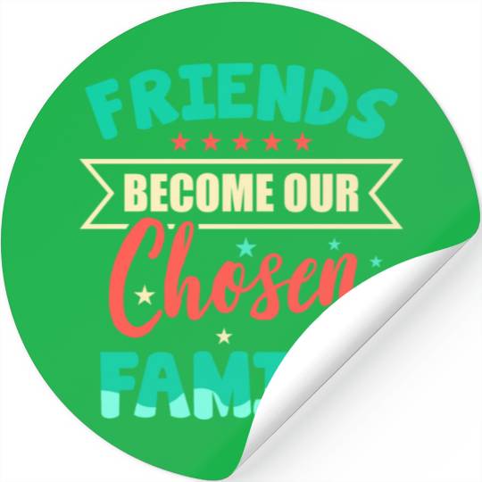 Friends Become Chosen Family Stickers
