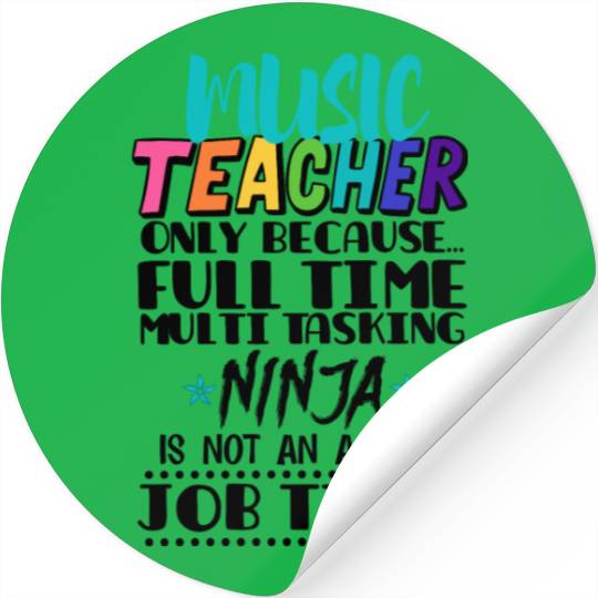 Music Teacher Only Because Full Time Multi Tasking Stickers