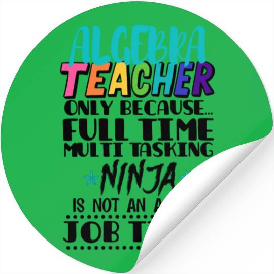 Algebra Teacher Only Because Full Time Multi Task Stickers