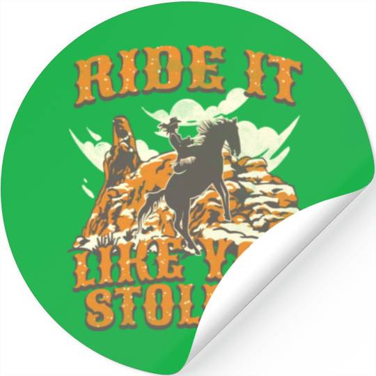 Ride It Like You Stole It Cowgirl Horse Country Stickers