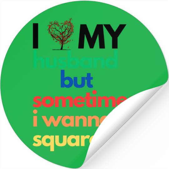 Stickers I Love My Husband But Sometimes I Wanna..