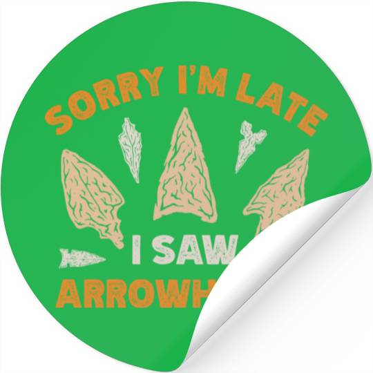 Sorry I'm Late I Saw An Arrowhead Hunting Stickers
