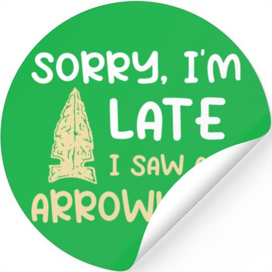 Sorry I'm Late I Saw An Arrowhead Hunting Stickers