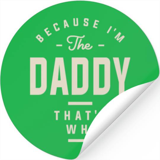 Because I'm the Daddy That's Why - Funny Dad Stickers