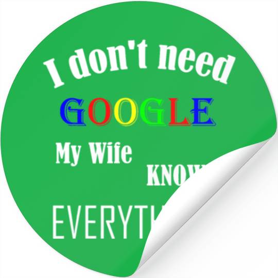 Mens I don't need GOOGLE my Wife knows everything! Stickers