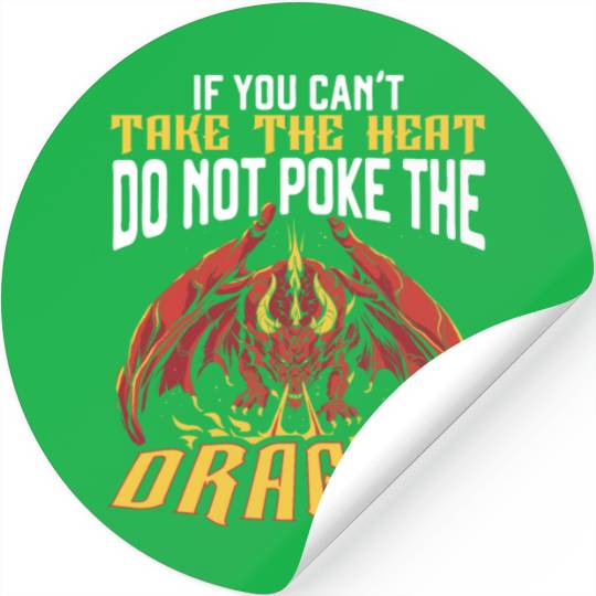 If You Can't Take The Heat Do Not Poke The Dragon Stickers