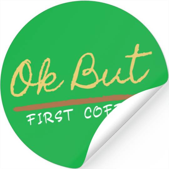 Ok But First Coffee Drinker Funny Coffee Lover Stickers
