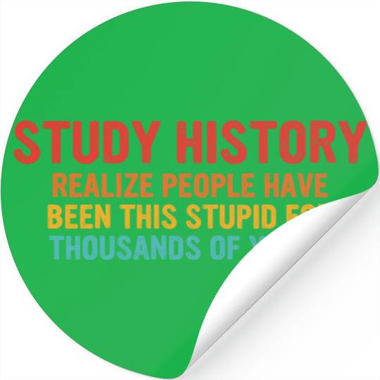 Study History People Have Been This Stupid Stickers