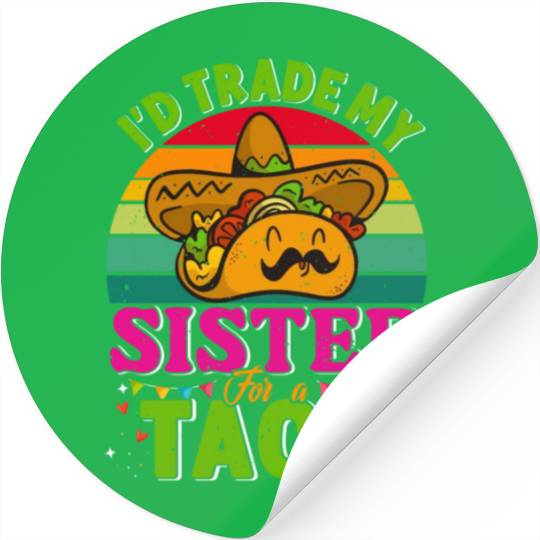 I´d trade my Sister for a Taco Mexican Taccos Stickers