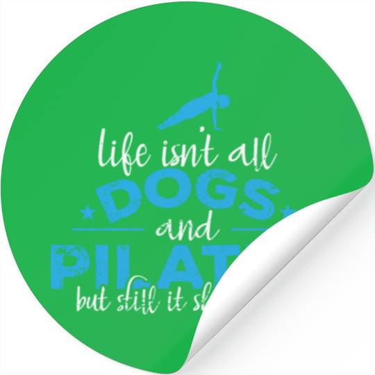 Life isn't all Dogs and Pilates Powerhouse Stickers