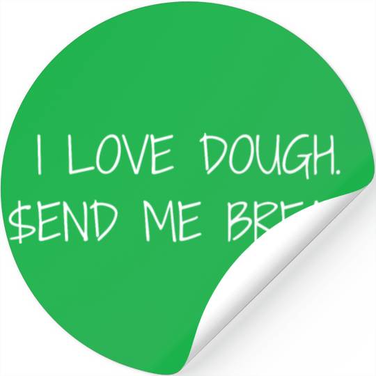 I Love Dough.$end Me Bread. Stickers