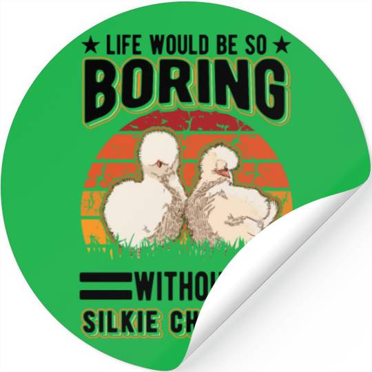 Life Would Be So Boring Without Silkie Chickens Stickers
