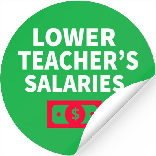 Lower Teacher Salaries Stickers