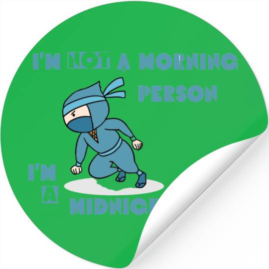 I'm not a morning person, I'm a midnight ninja Stickers